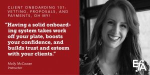 "Having a solid onboarding system takes work off your plate, boosts your confidence, and builds trust and esteem with your clients." —Molly McCowan, instructor