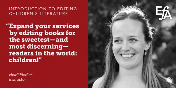 "Expand your services by editing books for the sweetest—and most discerning—readers in the world: children!" —Heidi Fiedler, instructor