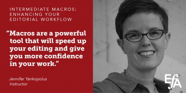 "Macros are a powerful tool that will speed up your editing and give you more confidence in your work." —Jennifer Yankopolus, instructor