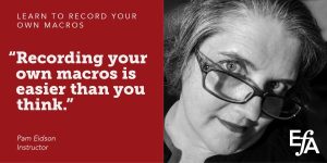 "Recording your own macros is easier than you think." —Pam Eidson, instructor