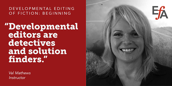 "Developmental editors are detectives and solution finders." —Val Mathews, instructor