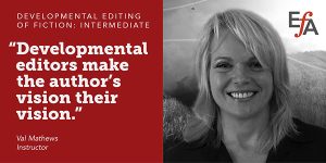 "Developmental editors are solution finders—we offer guidance, not critiques." —Val Mathews, instructor