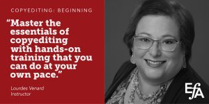 "Master the essentials of copyediting with hands-on training that you can do at your own pace." —Lourdes Venard, instructor