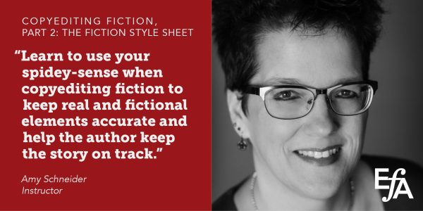 "Learn to use your spidey-sense when copyediting fiction to keep real and fictional elements accurate and help the author keep the story on track." —Amy Schneider, Instructor