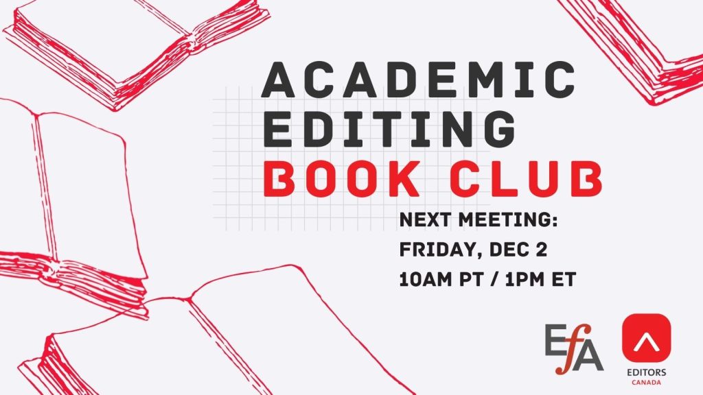 Academic Editing Book Club. Next meeting: Friday, Dec 2, at 10am PT / 1pm ET. Sponsored by the Editorial Freelancers' Association and Editors Canada. 