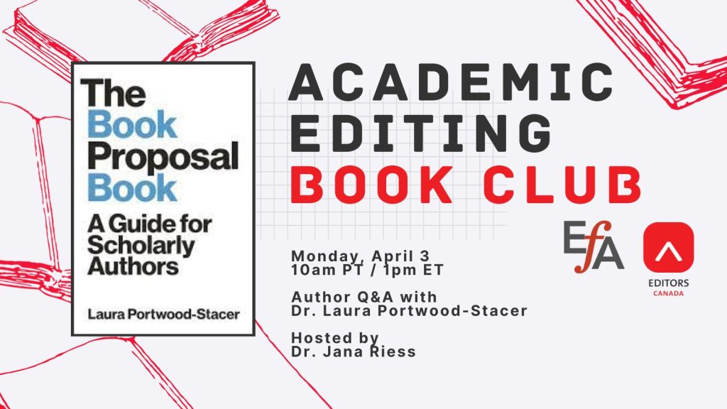 Flyer showing the front cover of The Book Proposal Book, A Guide for Scholarly Authors, by Laura Portwood-Stacer, with the text: Academic Editing Book Club: Monday, April 3, 10am PT / 1pm ET. Author Q&A with Dr. Laura Portwood-Stacer, hosted by Dr. Jana Riess.