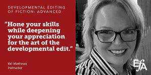 "Hone your skills while deepening your appreciation for the art of the developmental edit." —Val Mathews, instructor