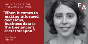 "When it comes to making informed decisions, business data is the freelancer's secret weapon." —Maya Berger, instructor