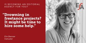 "Drowning in freelance projects? It might be time to hire some help." —Erin Brenner, instructor