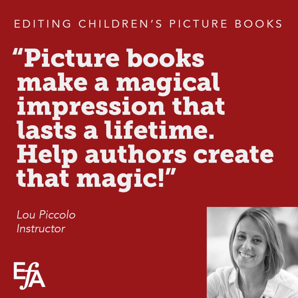 "Picture books make a magical impression that lasts a lifetime. Help authors create that magic!" —Lou Piccolo, instructor