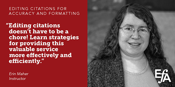"Editing citations doesn't have to be a chore! Learn strategies for providing this valuable service more effectively and efficiently." —Erin Maher, instructor