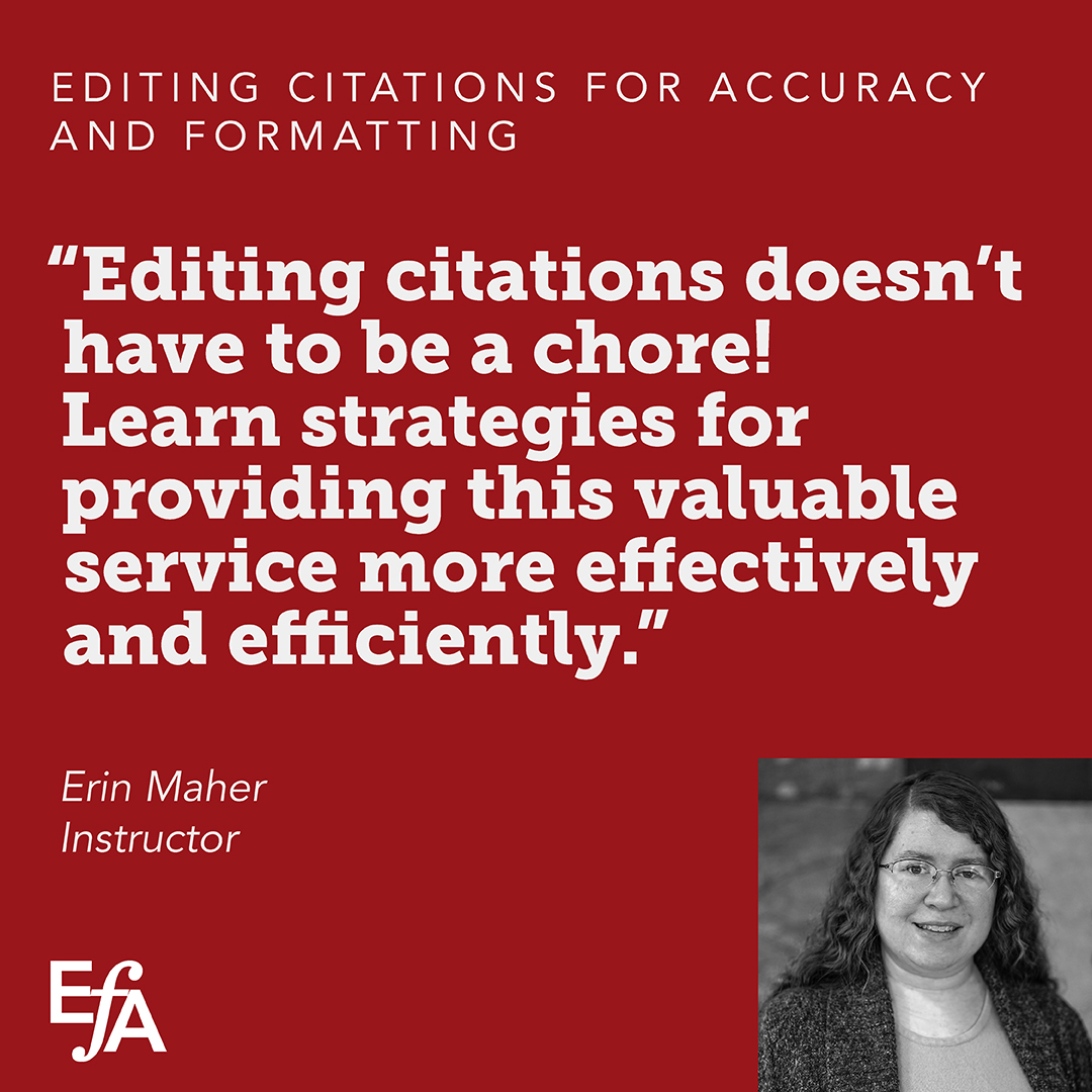 "Editing citations doesn't have to be a chore! Learn strategies for providing this valuable service more effectively and efficiently." —Erin Maher, instructor