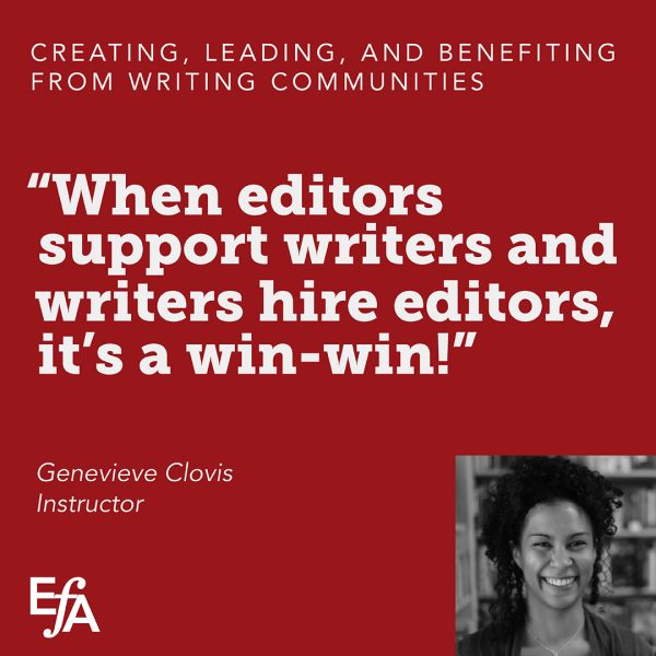 "When editors support writers and writers hire editors, it's a win-win!" —Genevieve Clovis, instructor