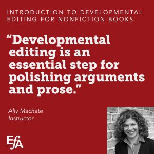 "Developmental editing is an essential step for polishing arguments and prose." —Ally Machate, instructor