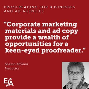 "Ad copy and corporate marketing materials provide a wealth of opportunities for a keen-eyed proofreader." —Sharon McInnis, instructor