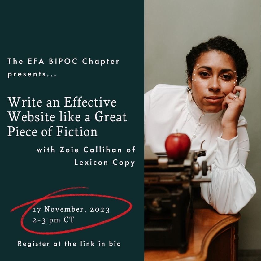 Photo of copywriter Zoie Callihan in a white shirt behind a desk and typewriter. To the left, white text on a dark green background reads, "The EFA BIPOC Chapter presents ... Write an Effective Website like a Great Piece of Fiction with Zoie Callihan of Lexicon Copy. 17 November 2023, 2-3 pm CT."