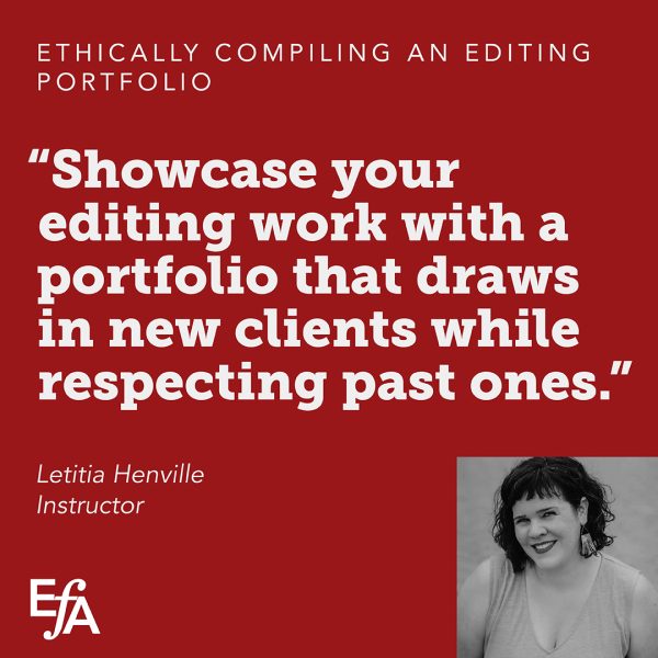"Showcase your editing work with a portfolio that draws in new clients while respecting past ones." —Letitia Henville, instructor