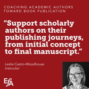 "Support scholarly authors on their publishing journeys, from initial concept to final manuscript." —Leslie Castro-Woodhouse, instructor