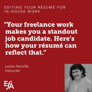 "Your freelance work makes you a standout job candidate. Here’s how your résumé can reflect that." —Letitia Henville, instructor